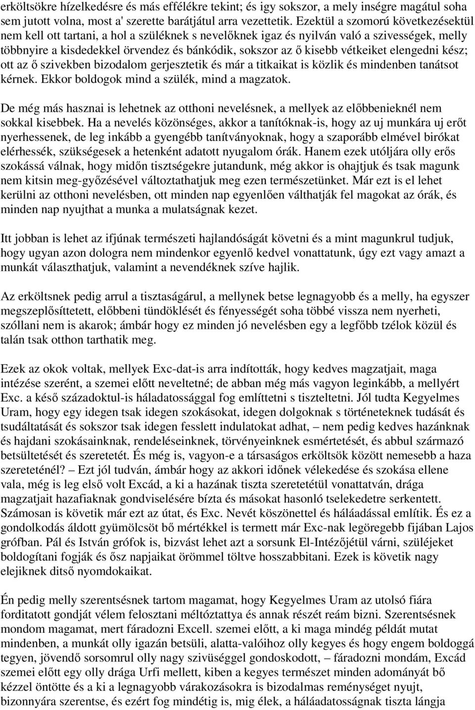 vétkeiket elengedni kész; ott az ő szivekben bizodalom gerjesztetik és már a titkaikat is közlik és mindenben tanátsot kérnek. Ekkor boldogok mind a szülék, mind a magzatok.