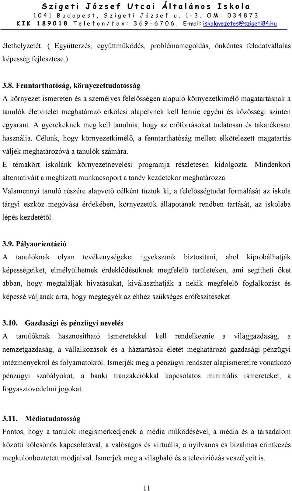 és közösségi szinten egyaránt. A gyerekeknek meg kell tanulnia, hogy az erőforrásokat tudatosan és takarékosan használja.