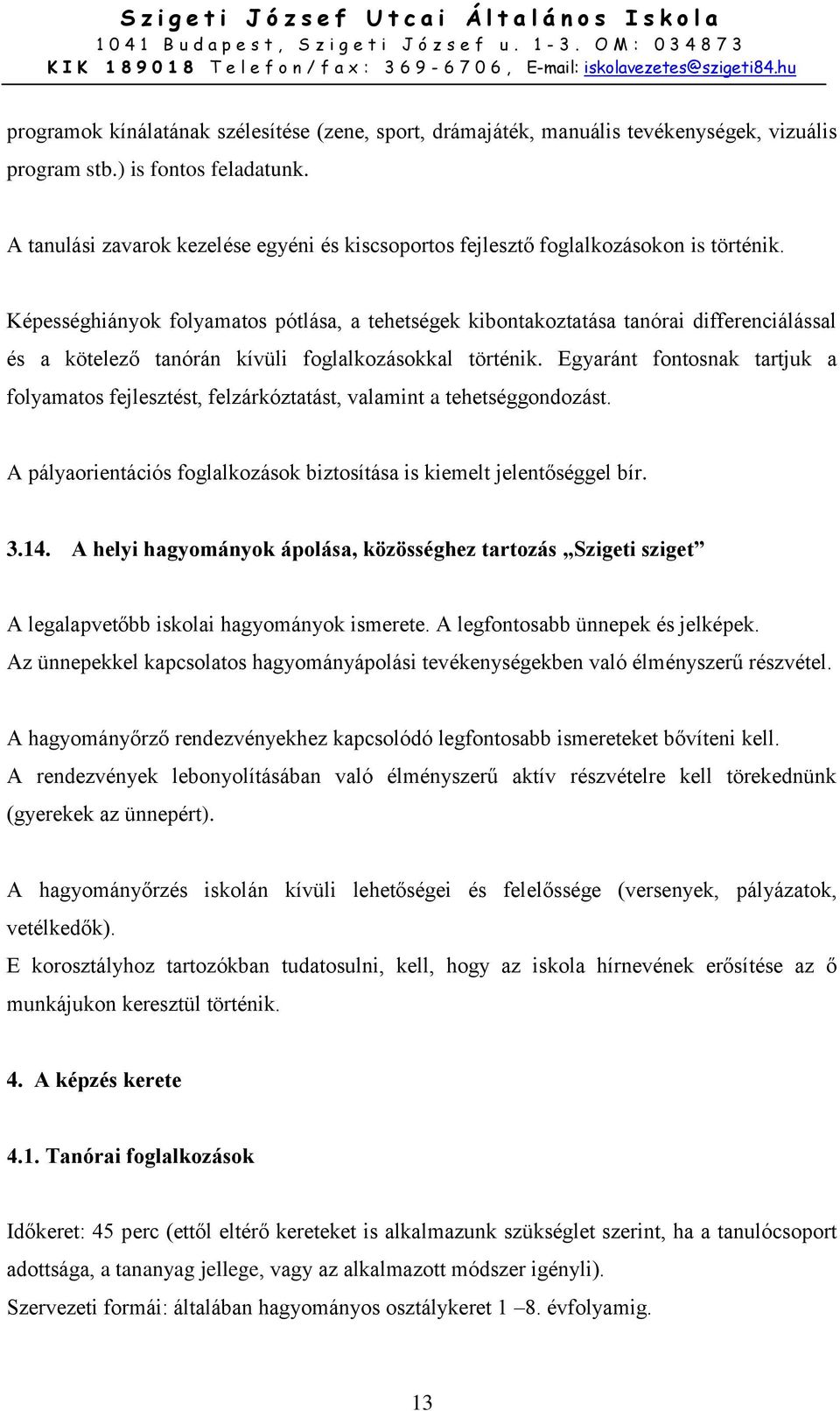 Képességhiányok folyamatos pótlása, a tehetségek kibontakoztatása tanórai differenciálással és a kötelező tanórán kívüli foglalkozásokkal történik.