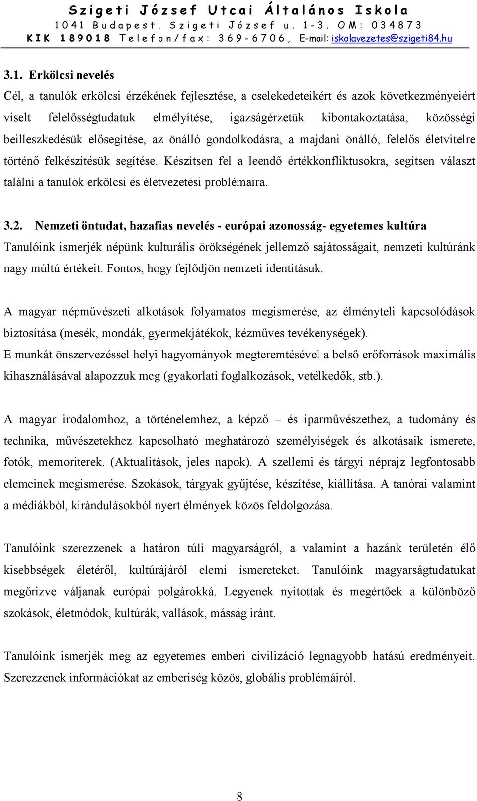 Készítsen fel a leendő értékkonfliktusokra, segítsen választ találni a tanulók erkölcsi és életvezetési problémaira. 3.2.