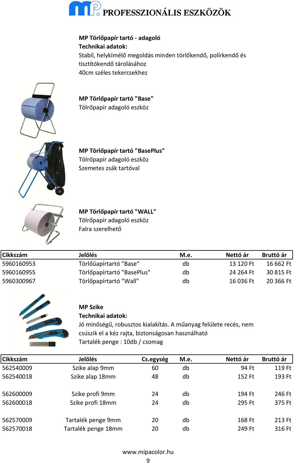 Ft 5960160955 Törlőpapírtartó "BasePlus" db 24264 Ft 30815 Ft 5960300967 Törlőpapírtartó "Wall" db 16036 Ft 20366 Ft MP Szike Jó minőségű, robusztos kialakítás.