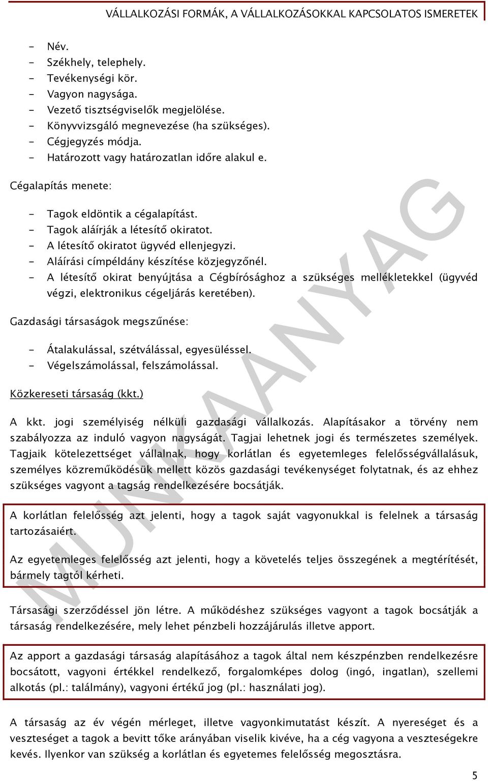 - Aláírási címpéldány készítése közjegyzőnél. - A létesítő okirat benyújtása a Cégbírósághoz a szükséges mellékletekkel (ügyvéd végzi, elektronikus cégeljárás keretében).