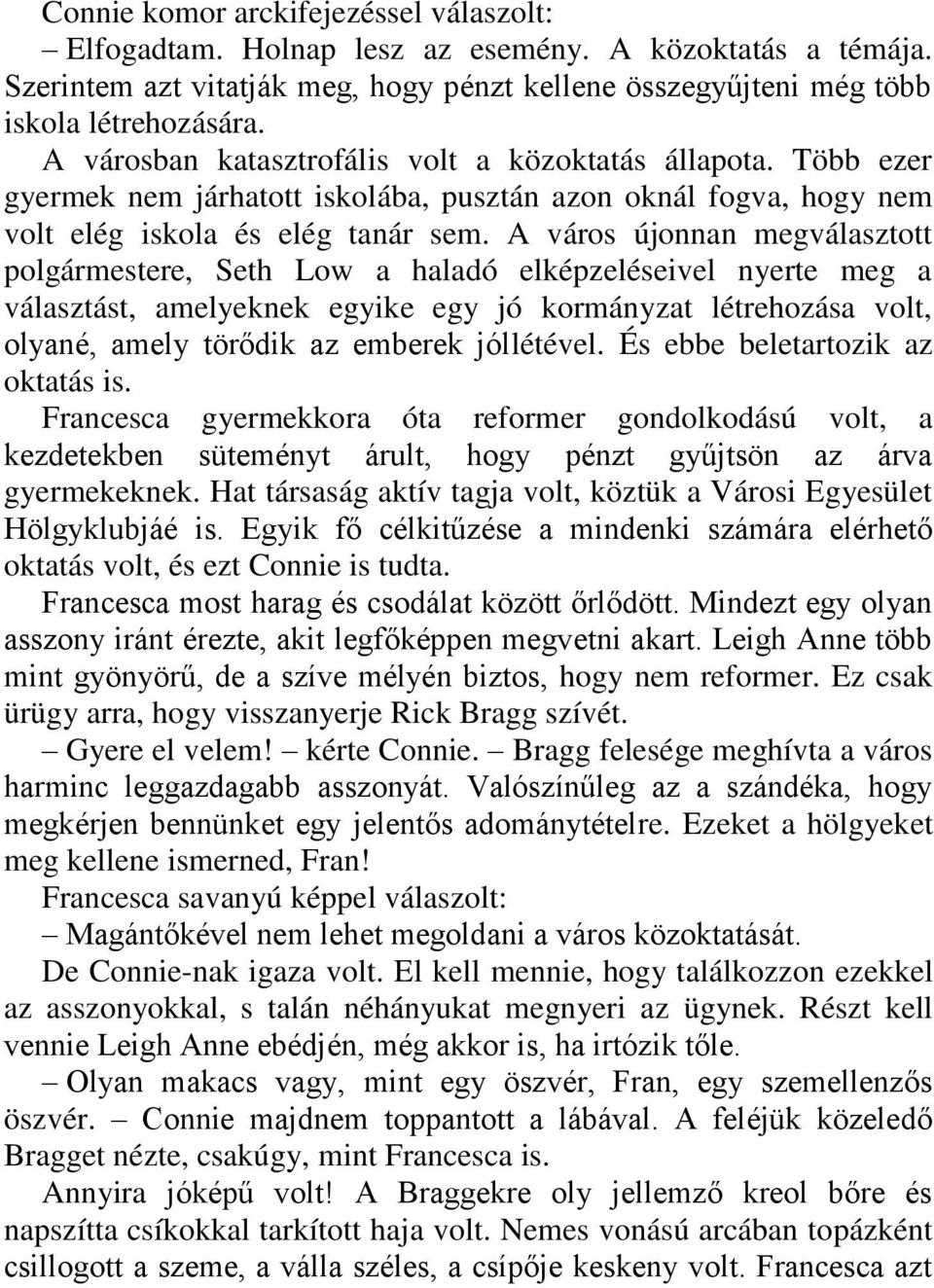 A város újonnan megválasztott polgármestere, Seth Low a haladó elképzeléseivel nyerte meg a választást, amelyeknek egyike egy jó kormányzat létrehozása volt, olyané, amely törődik az emberek