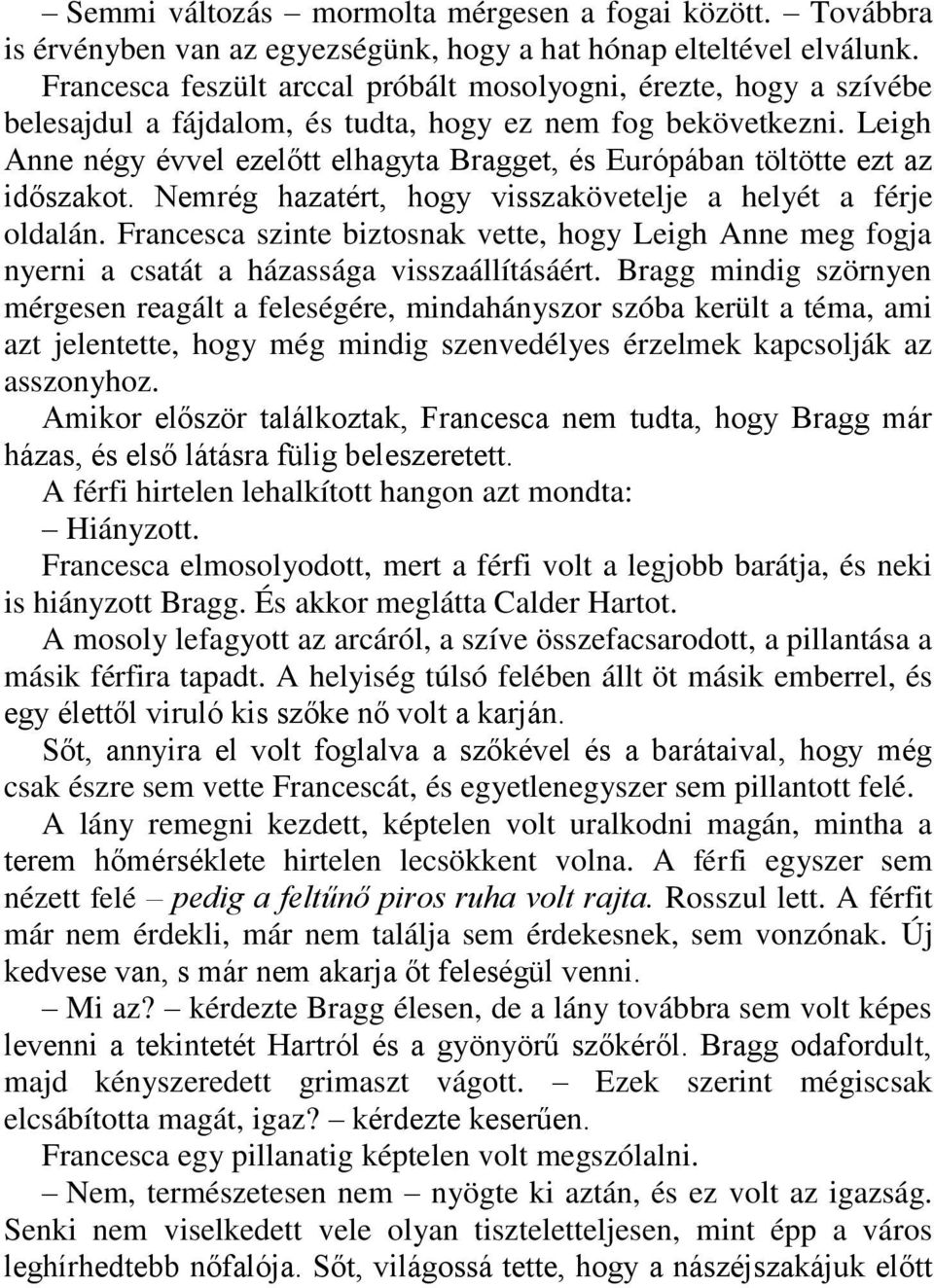 Leigh Anne négy évvel ezelőtt elhagyta Bragget, és Európában töltötte ezt az időszakot. Nemrég hazatért, hogy visszakövetelje a helyét a férje oldalán.