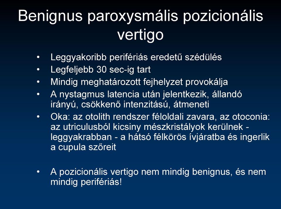 Oka: az otolith rendszer féloldali zavara, az otoconia: az utriculusból kicsiny mészkristályok kerülnek - leggyakrabban -