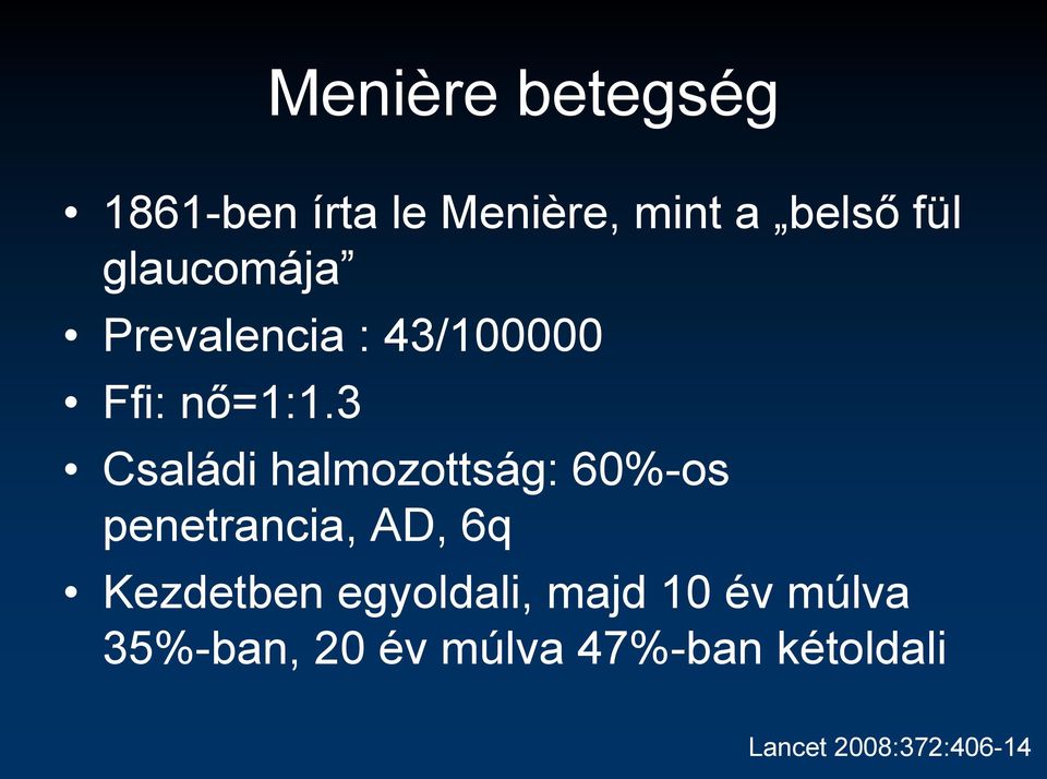 3 Családi halmozottság: 60%-os penetrancia, AD, 6q Kezdetben