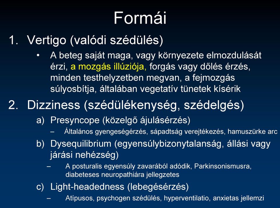 fejmozgás súlyosbítja, általában vegetatív tünetek kísérik 2.