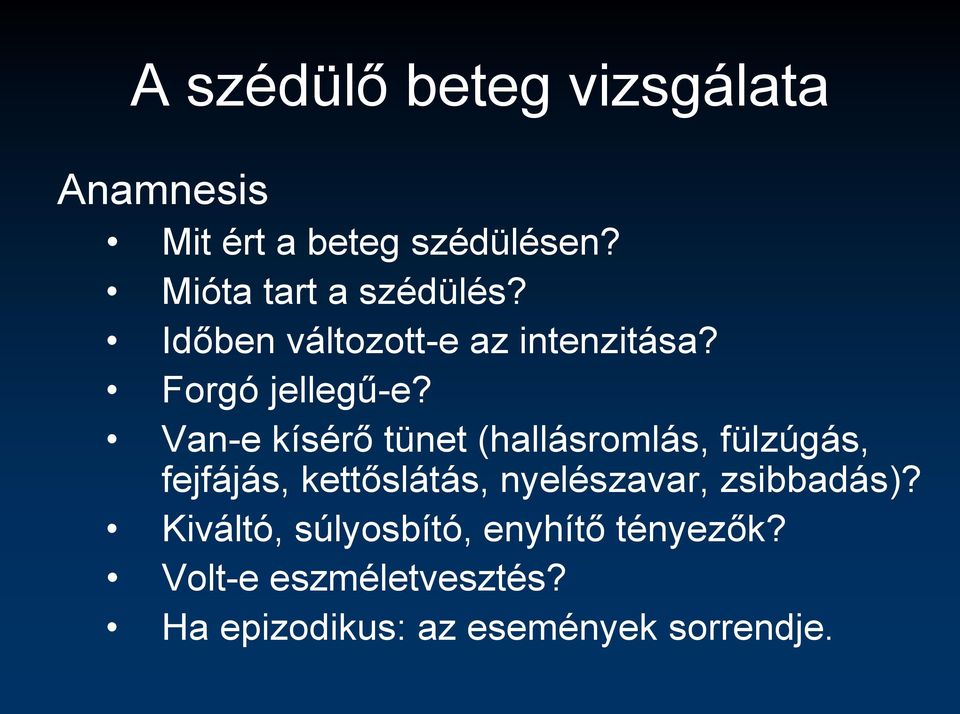 Van-e kísérő tünet (hallásromlás, fülzúgás, fejfájás, kettőslátás, nyelészavar,