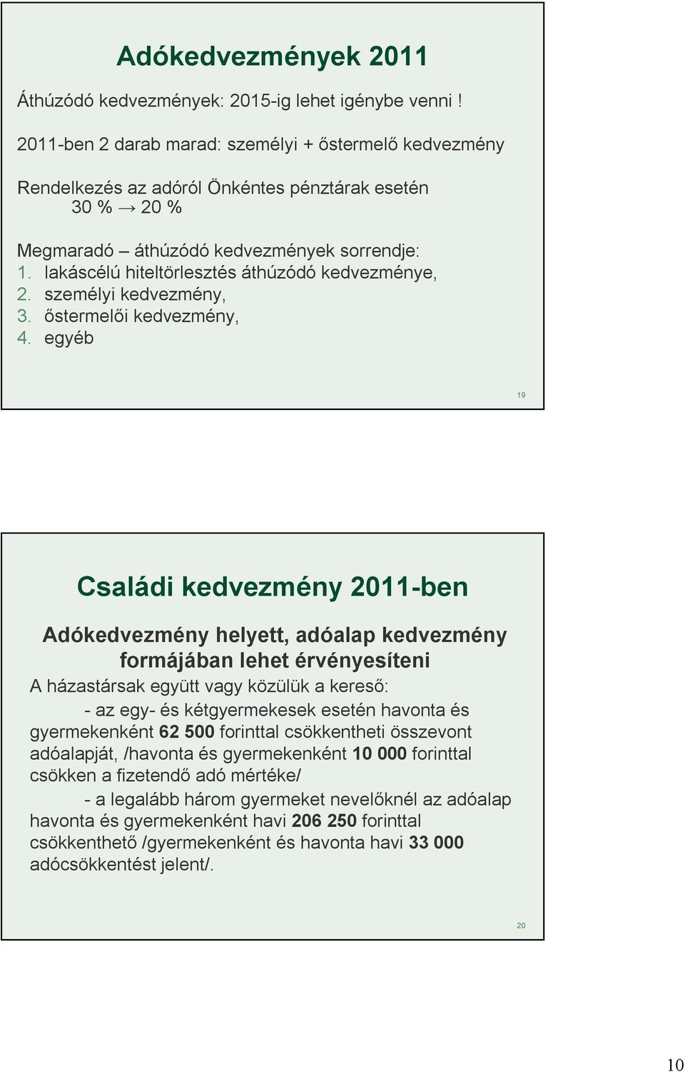 lakáscélú hiteltörlesztés áthúzódó kedvezménye, 2. személyi kedvezmény, 3. őstermelői kedvezmény, 4.