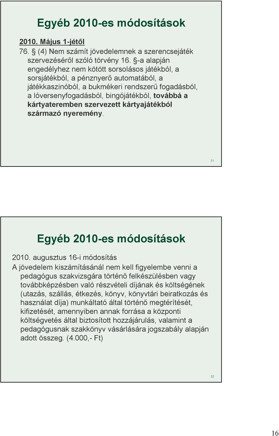 kártyateremben szervezett kártyajátékból származó nyeremény. 31 Egyéb 2010-es módosítások 2010.