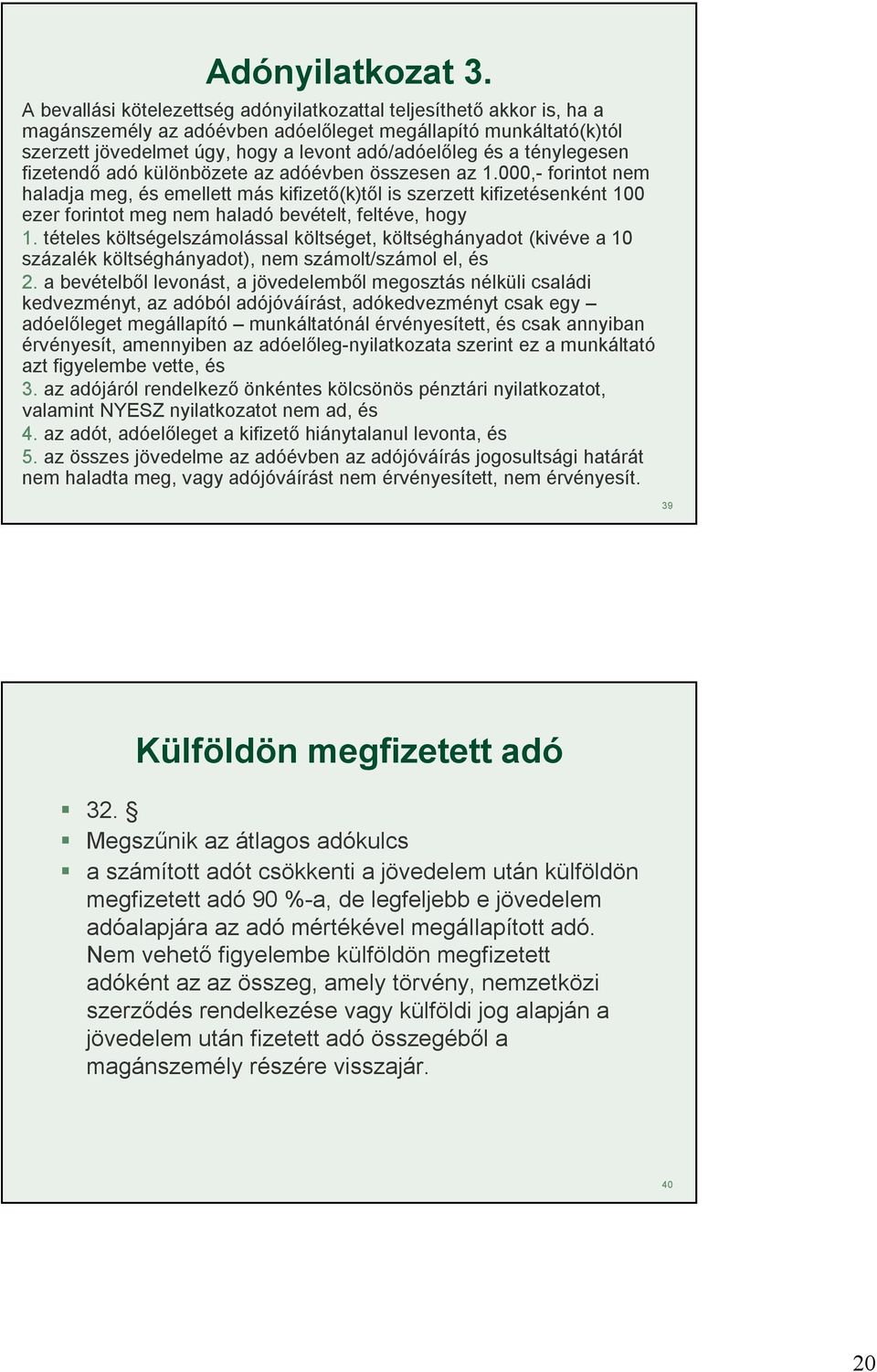 ténylegesen fizetendő adó különbözete az adóévben összesen az 1.