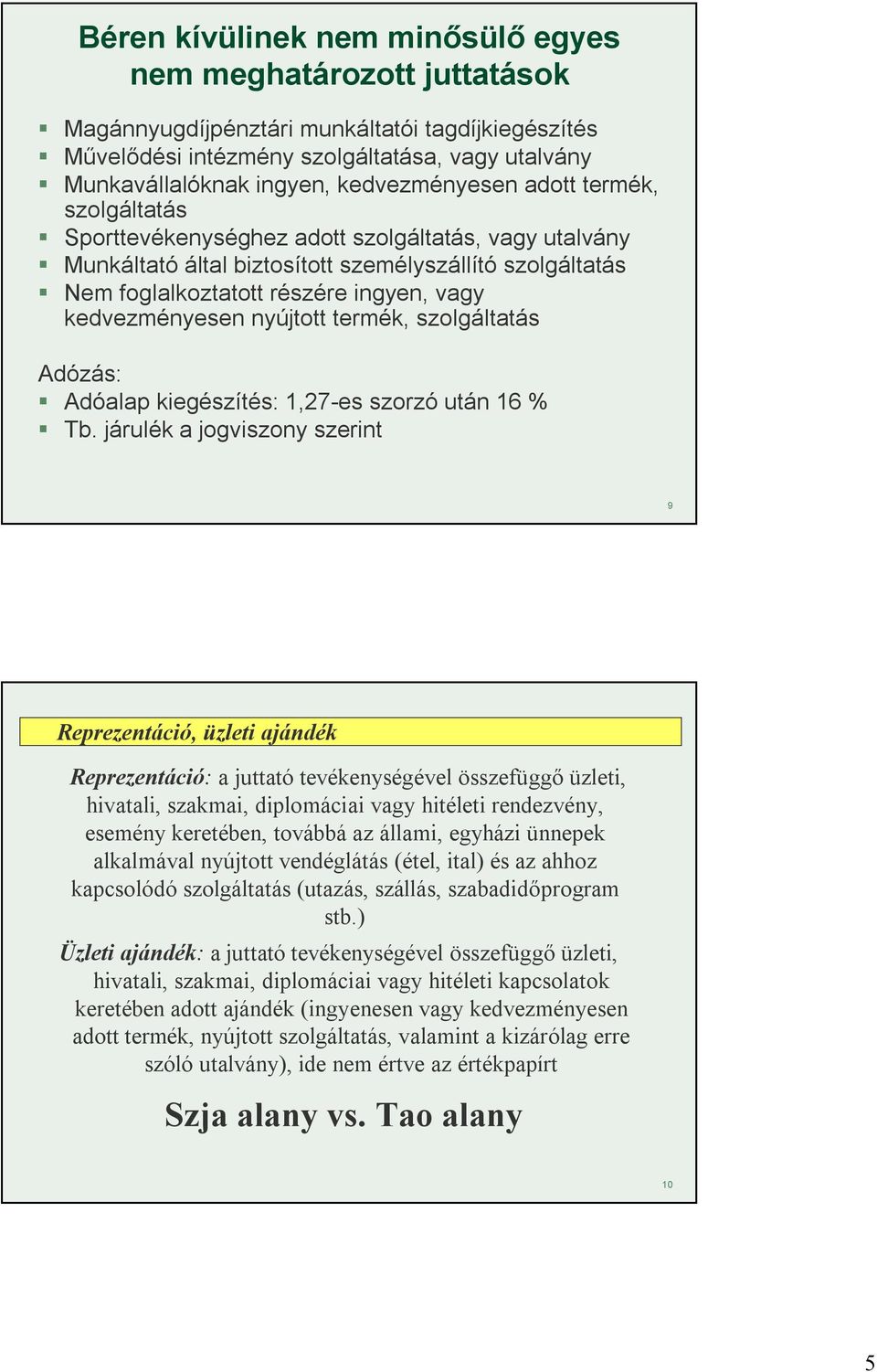 kedvezményesen nyújtott termék, szolgáltatás Adózás: Adóalap kiegészítés: 1,27-es szorzó után 16 % Tb.