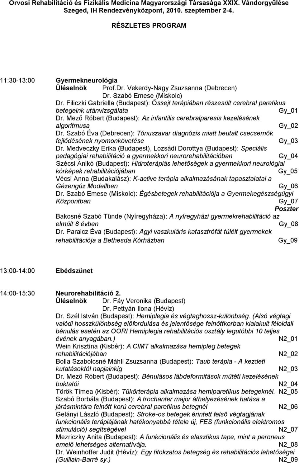 Szabó Éva (Debrecen): Tónuszavar diagnózis miatt beutalt csecsemők fejlődésének nyomonkövetése Gy_03 Dr.