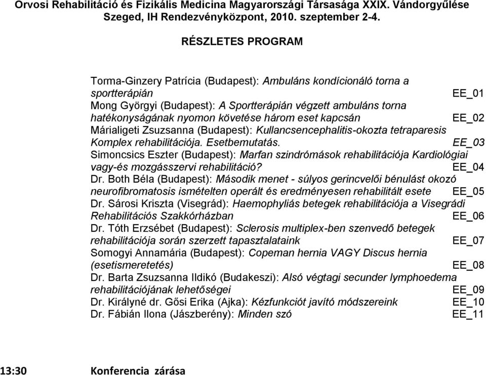 EE_03 Simoncsics Eszter (Budapest): Marfan szindrómások rehabilitációja Kardiológiai vagy-és mozgásszervi rehabilitáció? EE_04 Dr.
