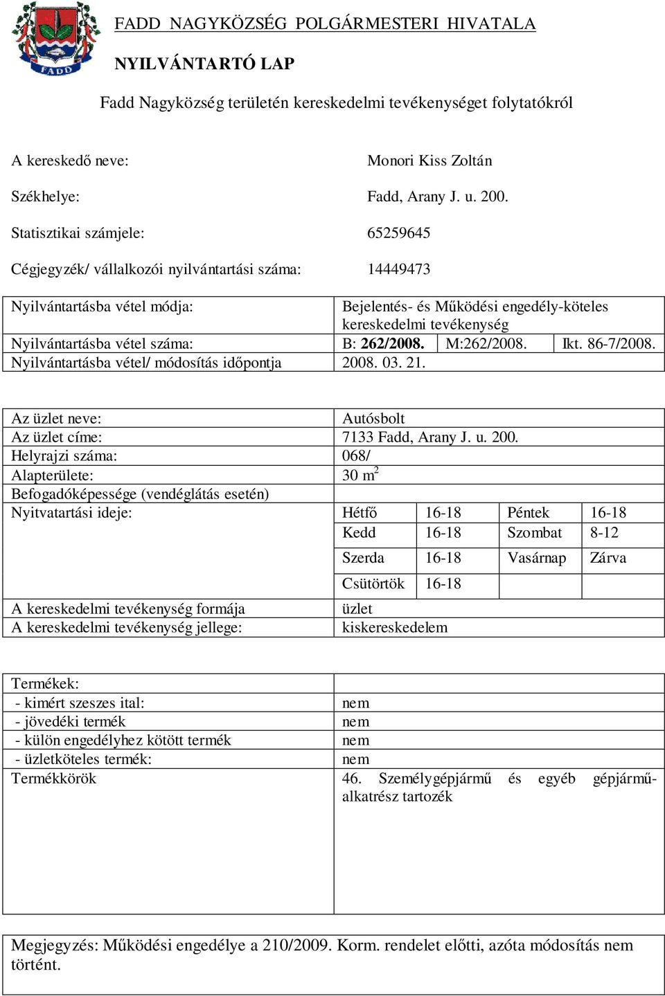 . 03. 21. Autósbolt Az címe: 7133 Fadd, Arany J. u. 200.