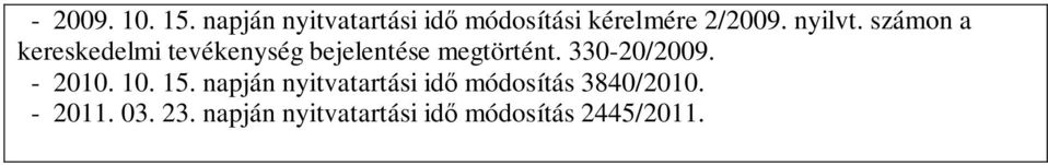 számon a bejelentése megtörtént. 330-20/2009. - 2010. 10. 15.