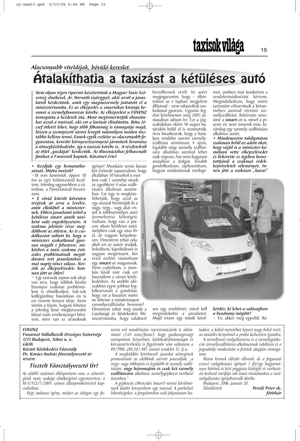 Az elképzelést a FUVOSZ támogatta a kezdetek óta. Most megismertetjük olvasóinkat azzal a taxissal, aki ezt a lavinát elindította.