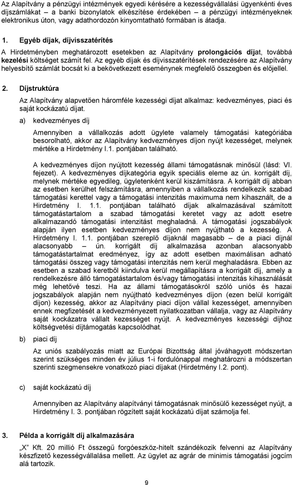 Az egyéb díjak és díjvisszatérítések rendezésére az Alapítvány helyesbítő számlát bocsát ki a bekövetkezett eseménynek megfelelő összegben és előjellel. 2.