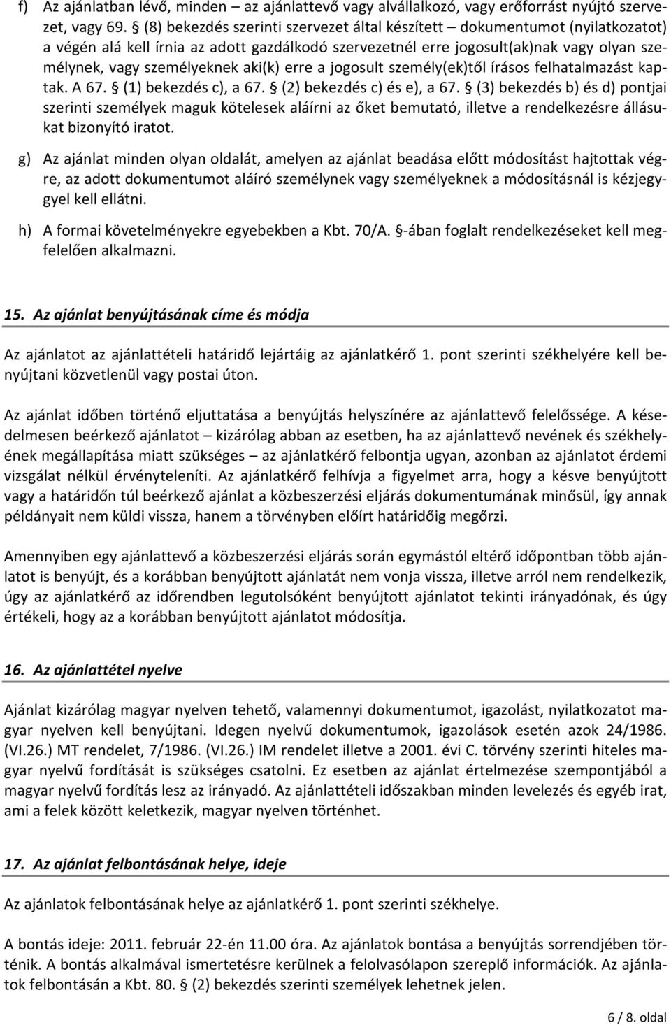 aki(k) erre a jogosult személy(ek)től írásos felhatalmazást kaptak. A 67. (1) bekezdés c), a 67. (2) bekezdés c) és e), a 67.