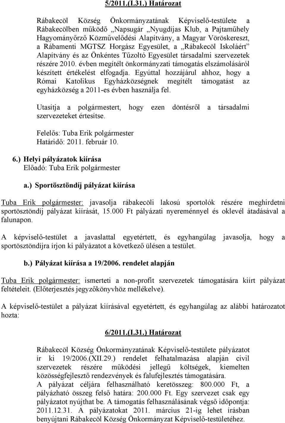 Rábamenti MGTSZ Horgász Egyesület, a Rábakecöl Iskoláért Alapítvány és az Önkéntes Tűzoltó Egyesület társadalmi szervezetek részére 2010.