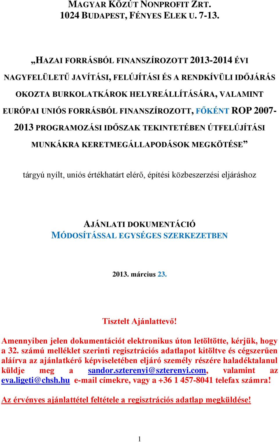 ROP 2007-2013 PROGRAMOZÁSI IDŐSZAK TEKINTETÉBEN ÚTFELÚJÍTÁSI MUNKÁKRA KERETMEGÁLLAPODÁSOK MEGKÖTÉSE tárgyú nyílt, uniós értékhatárt elérő, építési közbeszerzési eljáráshoz AJÁNLATI DOKUMENTÁCIÓ