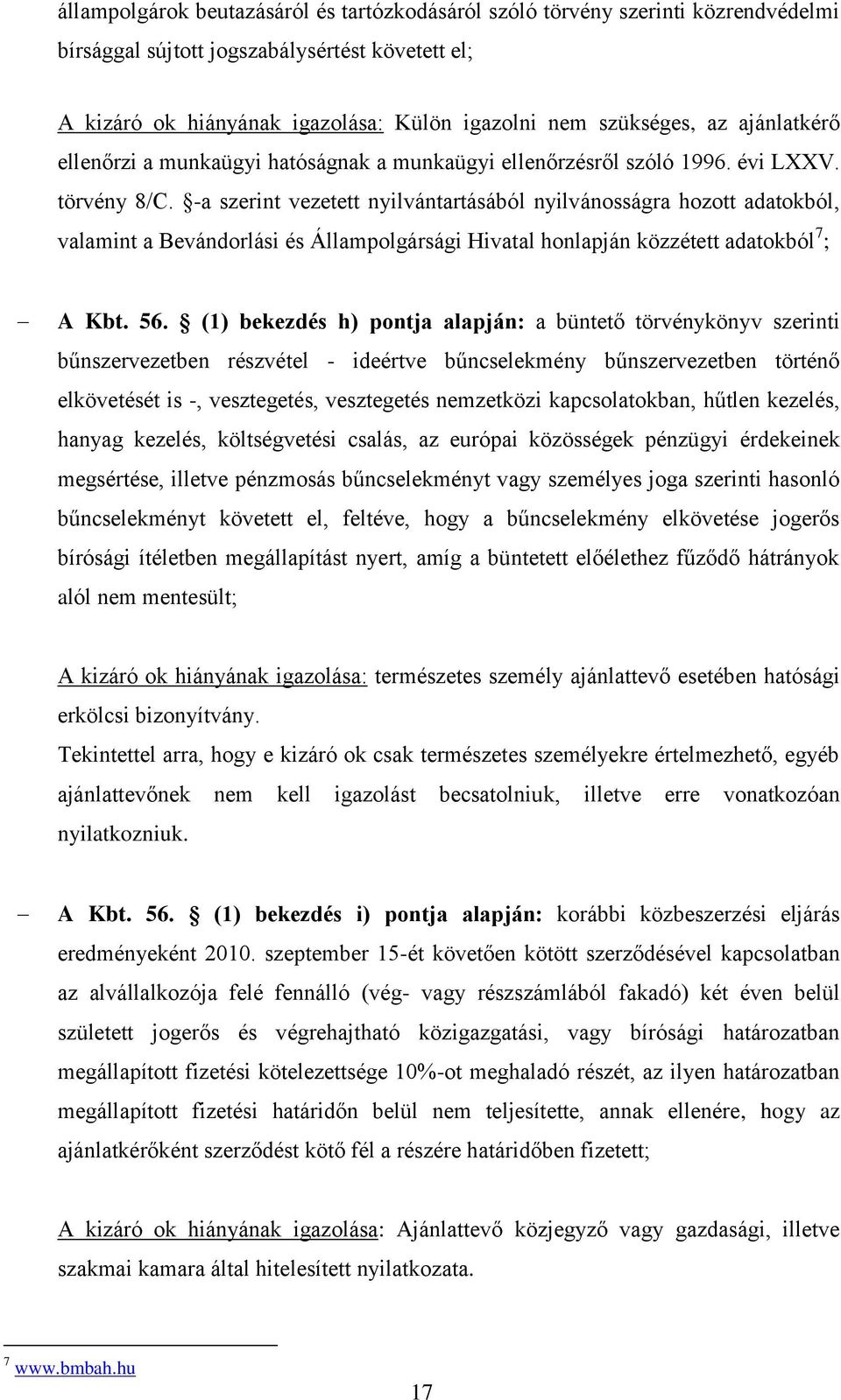 -a szerint vezetett nyilvántartásából nyilvánosságra hozott adatokból, valamint a Bevándorlási és Állampolgársági Hivatal honlapján közzétett adatokból 7 ; A Kbt. 56.