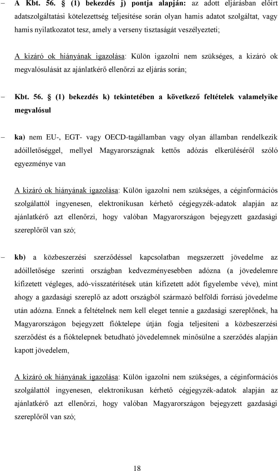 veszélyezteti; A kizáró ok hiányának igazolása: Külön igazolni nem szükséges, a kizáró ok megvalósulását az ajánlatkérő ellenőrzi az eljárás során; Kbt. 56.