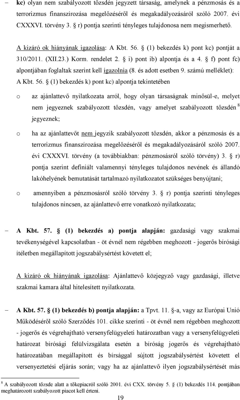 i) pont ib) alpontja és a 4. f) pont fc) alpontjában foglaltak szerint kell igazolnia (8. és adott esetben 9. számú melléklet): A Kbt. 56.