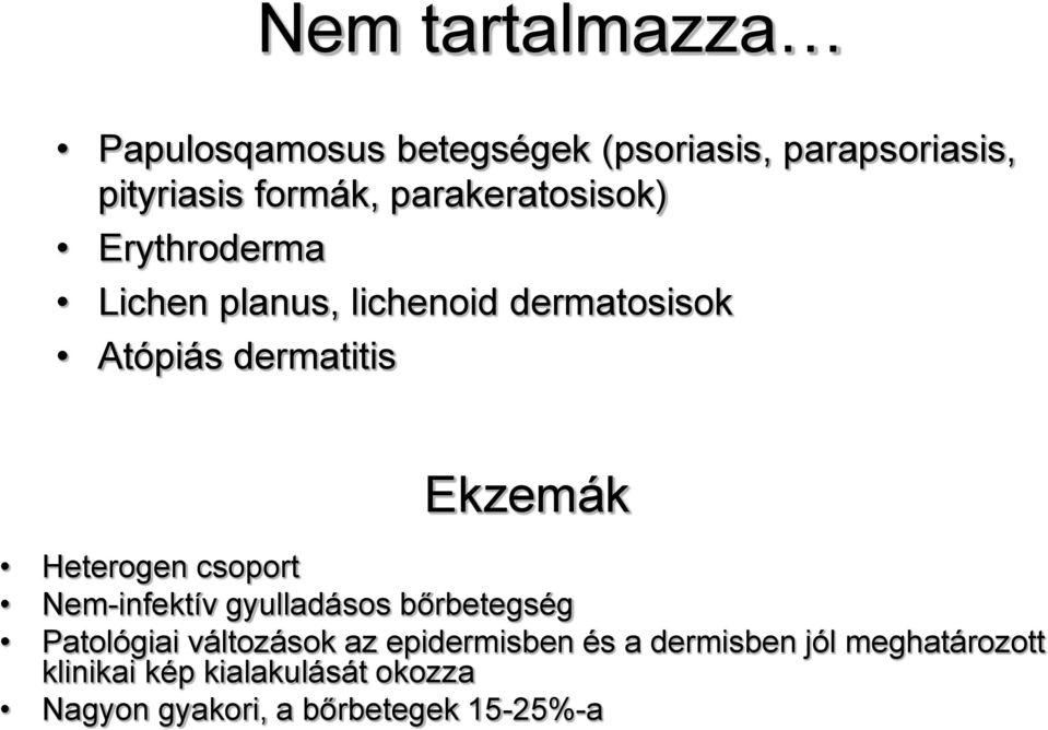 Heterogen csoport Nem-infektív gyulladásos bőrbetegség Patológiai változások az epidermisben