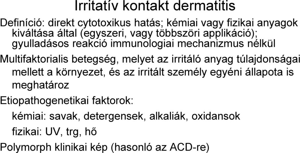 mellett a környezet, és az irritált személy egyéni állapota is meghatároz Etiopathogenetikai faktorok: kémiai: savak,