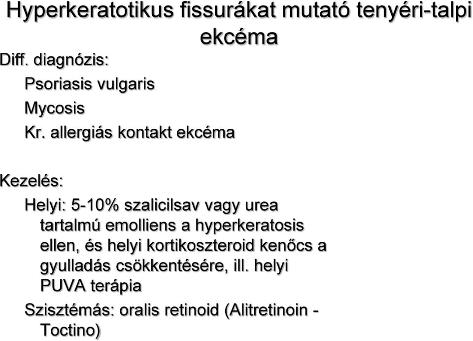 allergiás kontakt ekcéma Kezelés: Helyi: 5-10% szalicilsav vagy urea tartalmú emolliens