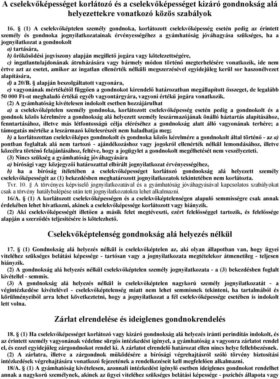 jognyilatkozat a gondnokolt a) tartására, b) örökösödési jogviszony alapján megillető jogára vagy kötelezettségére, c) ingatlantulajdonának átruházására vagy bármely módon történő megterhelésére