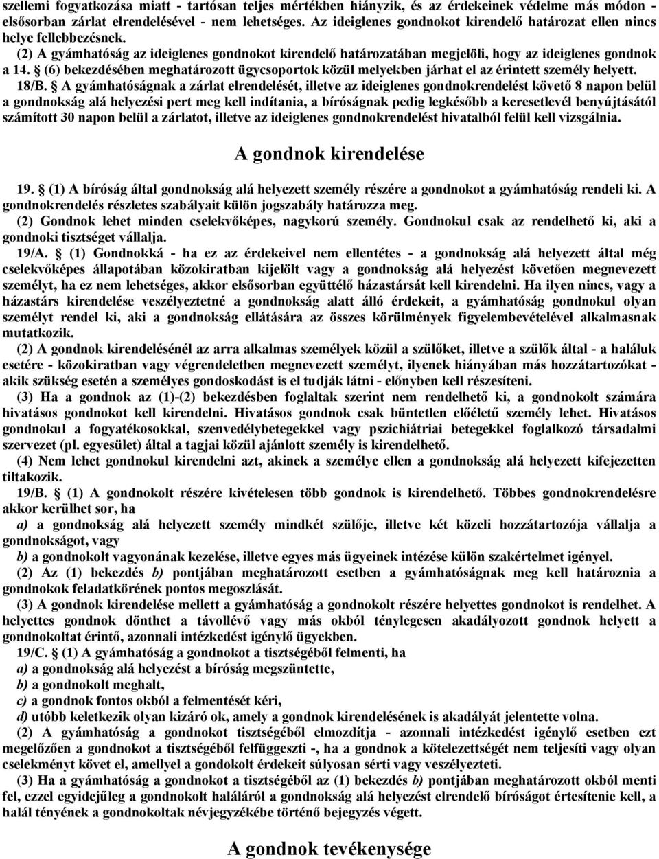 (6) bekezdésében meghatározott ügycsoportok közül melyekben járhat el az érintett személy helyett. 18/B.