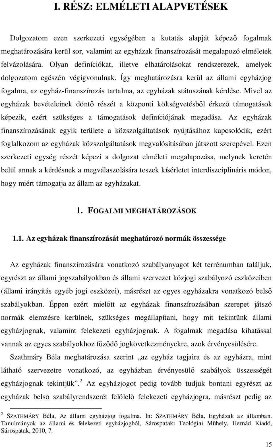 Így meghatározásra kerül az állami egyházjog fogalma, az egyház-finanszírozás tartalma, az egyházak státuszának kérdése.