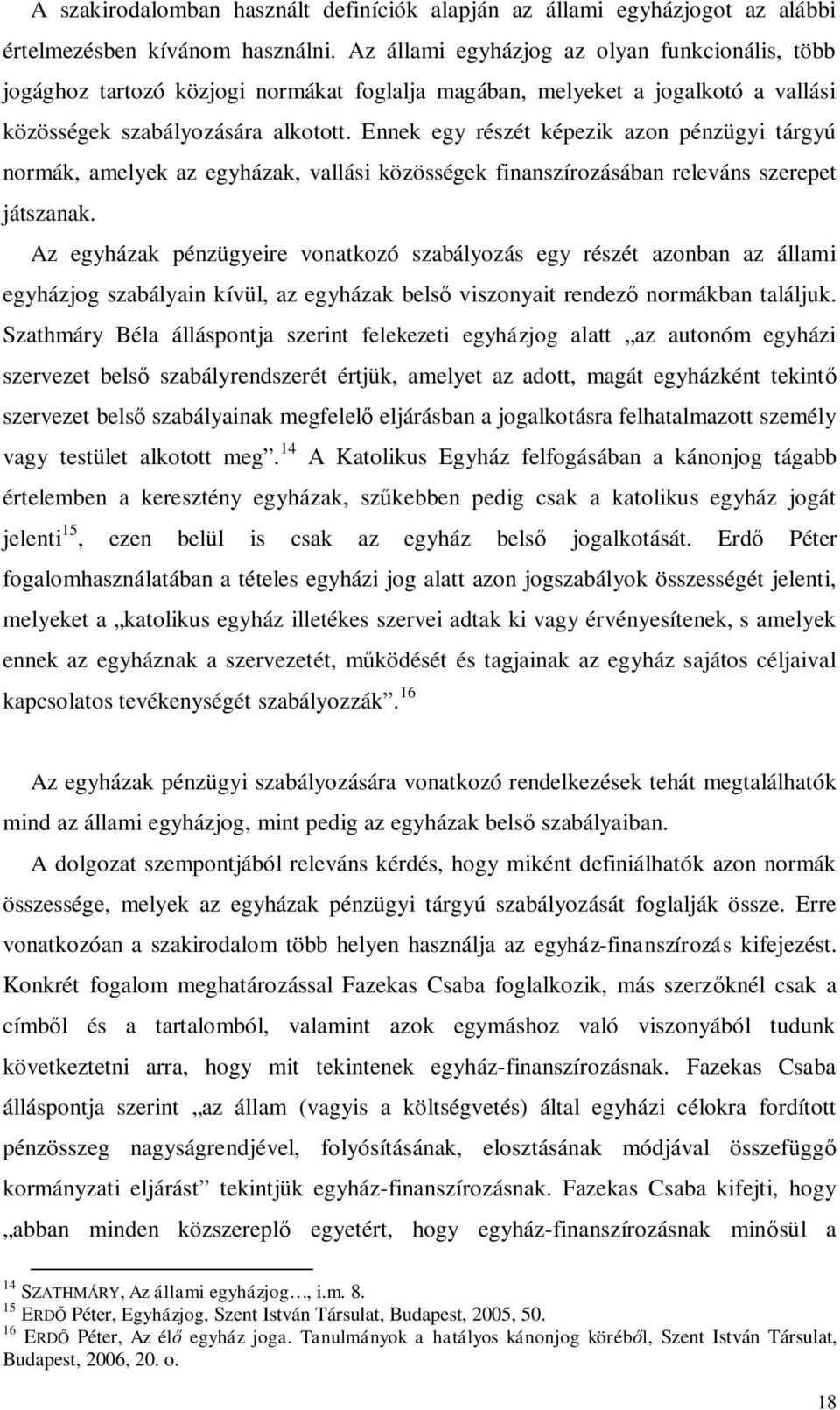 Ennek egy részét képezik azon pénzügyi tárgyú normák, amelyek az egyházak, vallási közösségek finanszírozásában releváns szerepet játszanak.