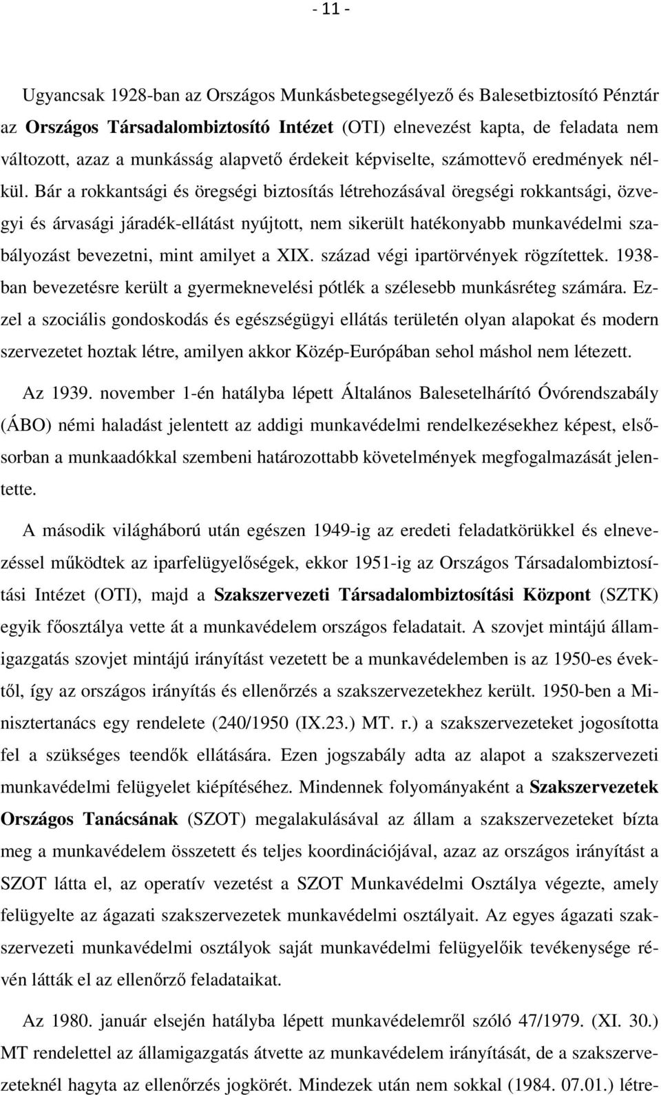 Bár a rokkantsági és öregségi biztosítás létrehozásával öregségi rokkantsági, özvegyi és árvasági járadék-ellátást nyújtott, nem sikerült hatékonyabb munkavédelmi szabályozást bevezetni, mint amilyet