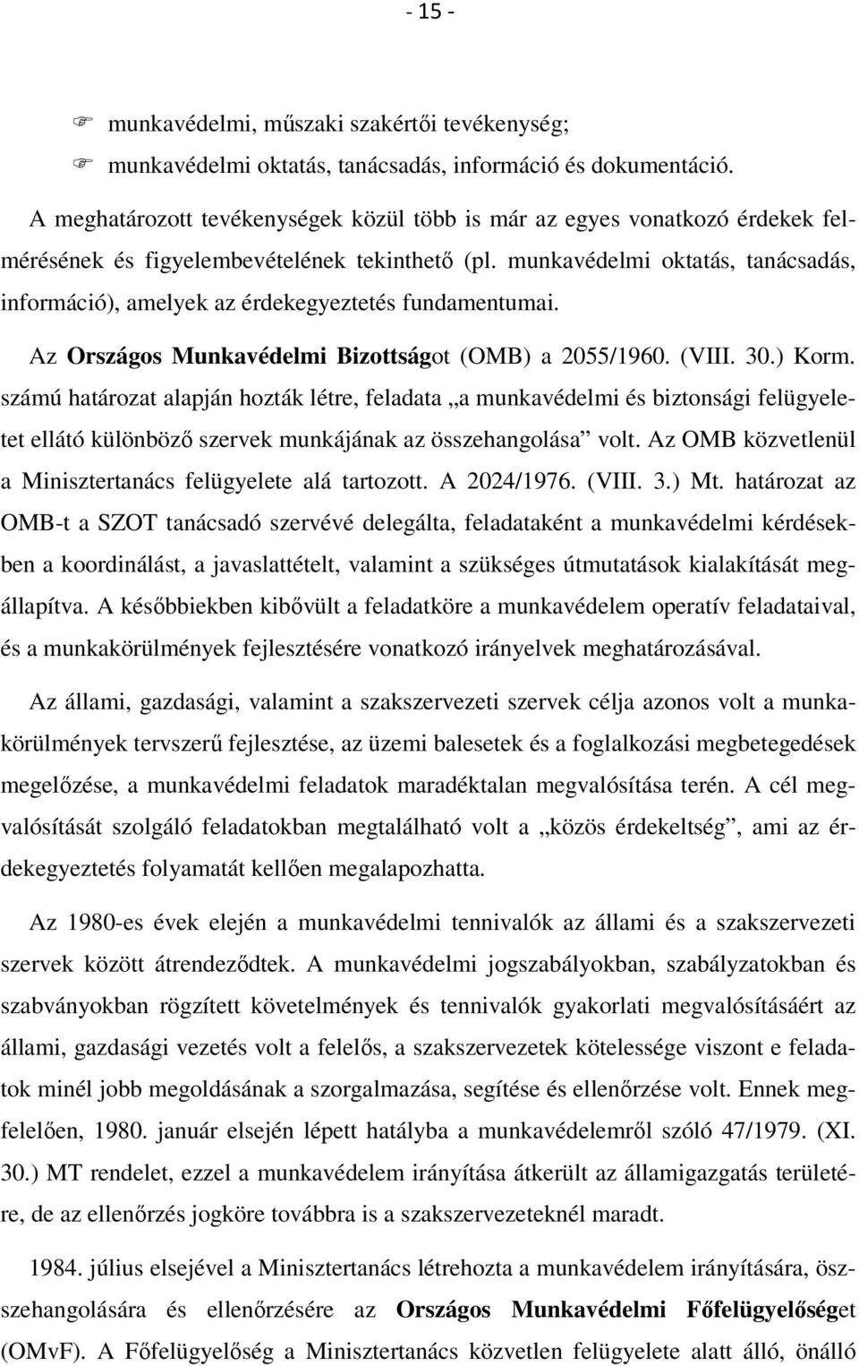 munkavédelmi oktatás, tanácsadás, információ), amelyek az érdekegyeztetés fundamentumai. Az Országos Munkavédelmi Bizottságot (OMB) a 2055/1960. (VIII. 30.) Korm.