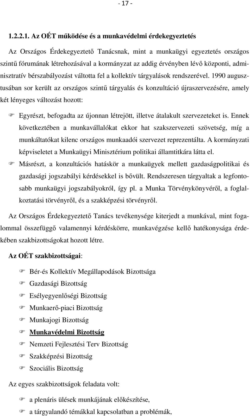 1990 augusztusában sor került az országos szintű tárgyalás és konzultáció újraszervezésére, amely két lényeges változást hozott: Egyrészt, befogadta az újonnan létrejött, illetve átalakult