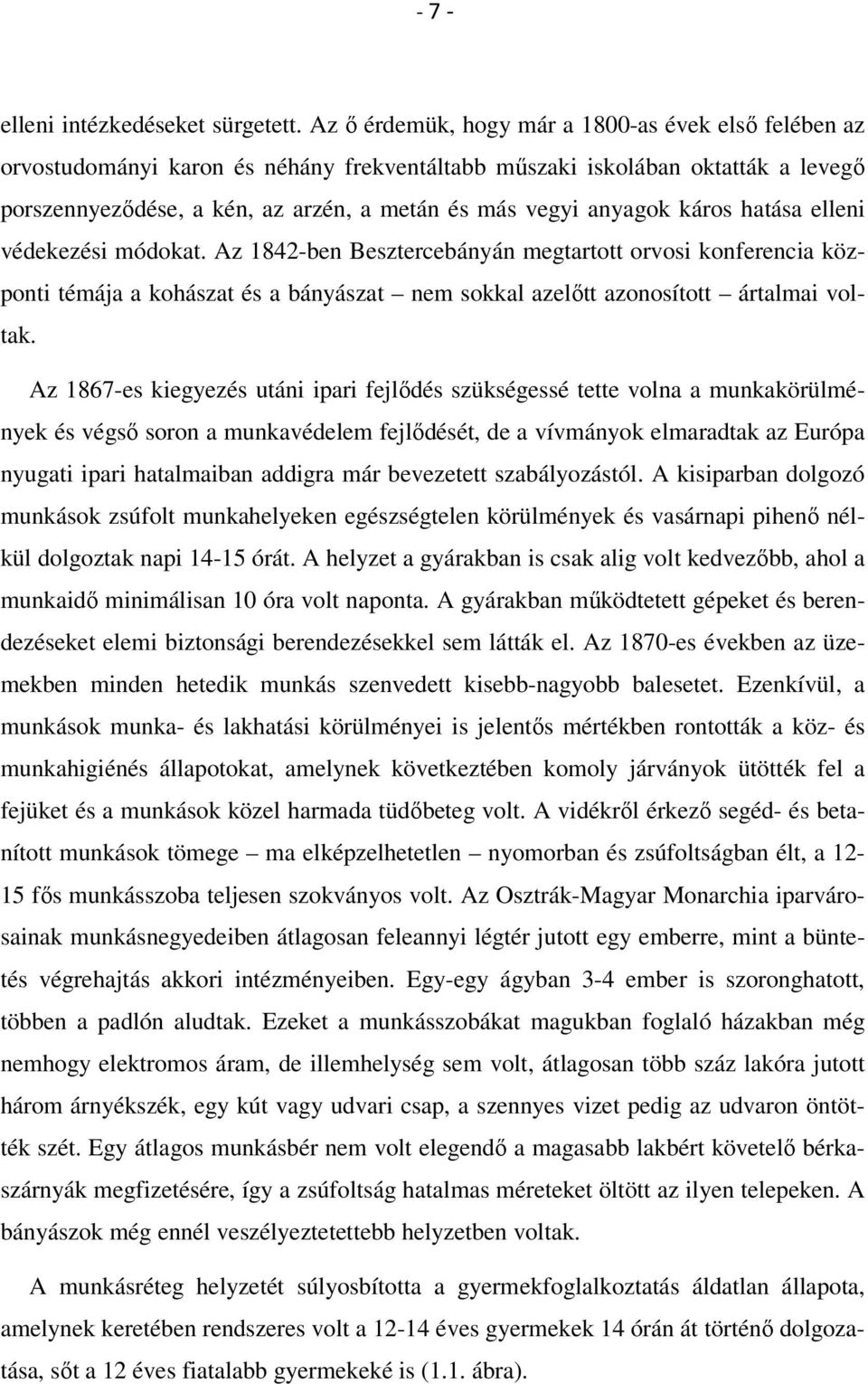 káros hatása elleni védekezési módokat. Az 1842-ben Besztercebányán megtartott orvosi konferencia központi témája a kohászat és a bányászat nem sokkal azelőtt azonosított ártalmai voltak.