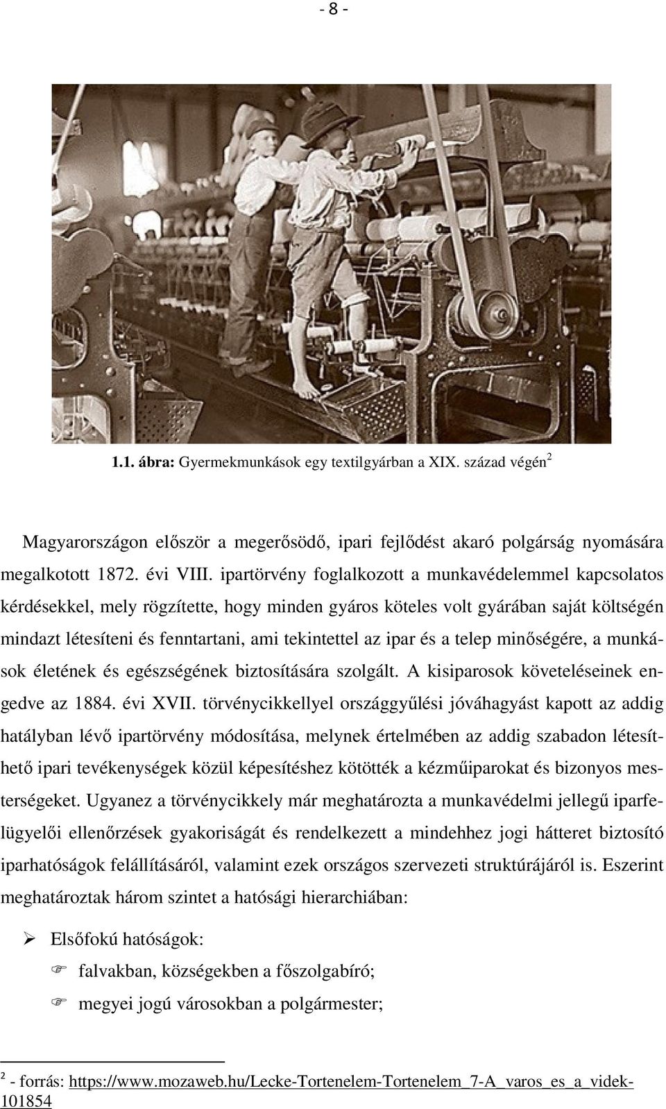 ipar és a telep minőségére, a munkások életének és egészségének biztosítására szolgált. A kisiparosok követeléseinek engedve az 1884. évi XVII.