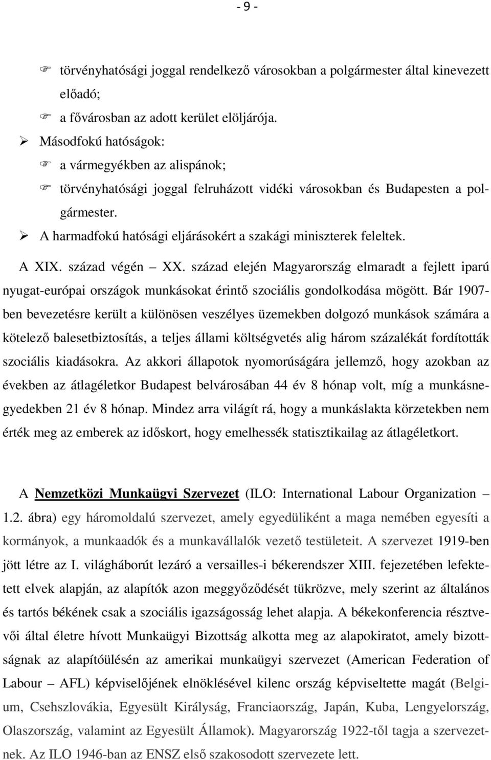 A XIX. század végén XX. század elején Magyarország elmaradt a fejlett iparú nyugat-európai országok munkásokat érintő szociális gondolkodása mögött.