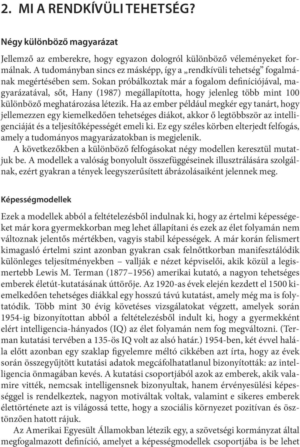 So kan pró bál koz tak már a fo ga lom de fi ní ció já val, magyarázatával, sőt, Hany (1987) megállapította, hogy jelenleg több mint 100 különböző meghatározása létezik.