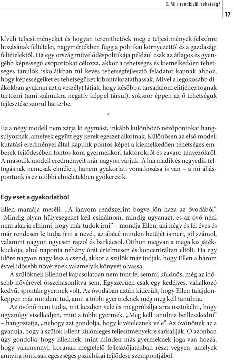 Ha egy or szág mű ve lő dés po li ti ká ja pél dául csak az át la gos és gyengébb ké pes sé gű cso por to kat cé loz za, ak kor a te het sé ges és kiemel ke dően te het - sé ges ta nu lók is ko láik