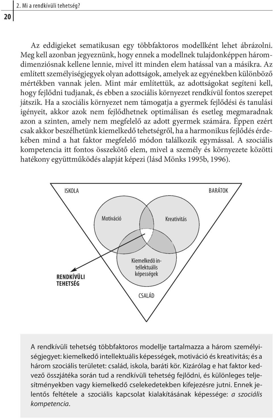 Az említett személyiségjegyek olyan adottságok, amelyek az egyénekben különböző mér ték ben van nak je len.