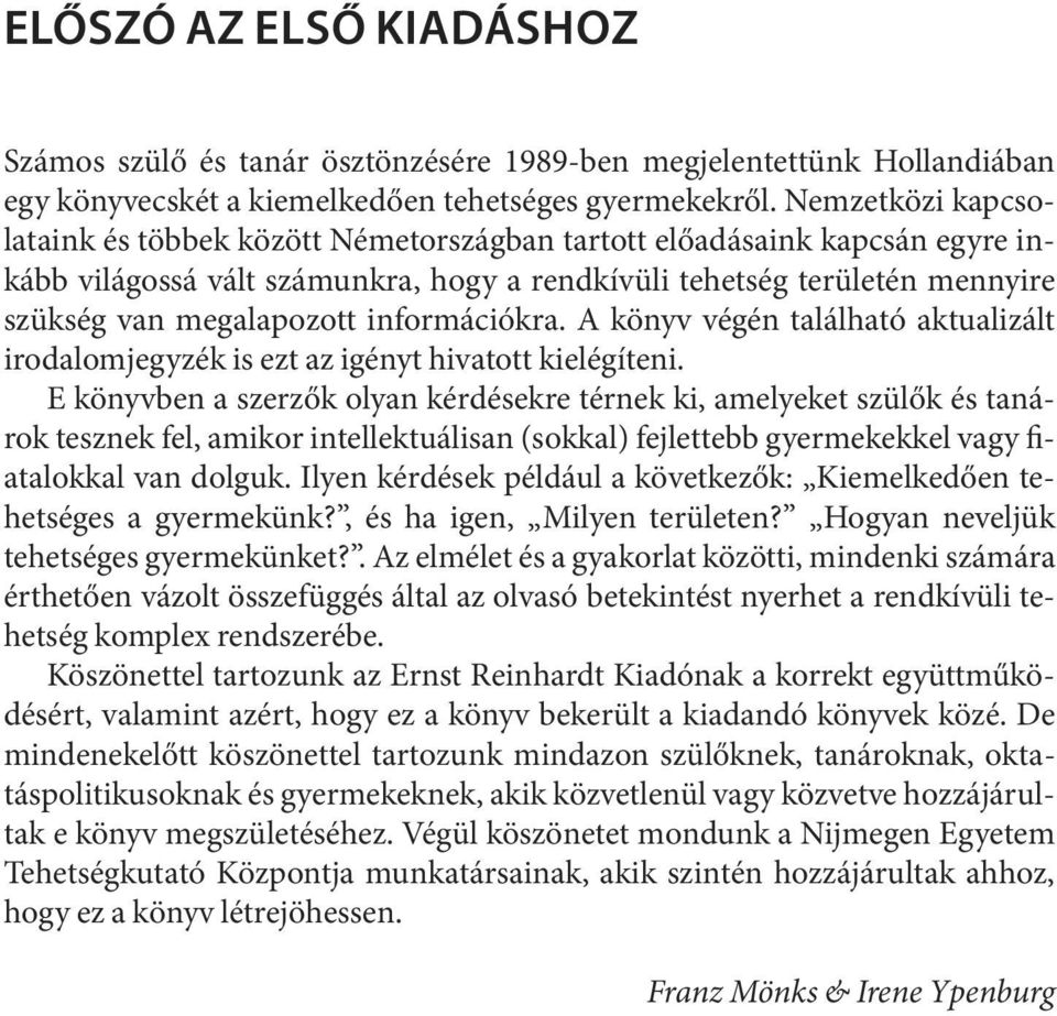 megala po zott in for má ciók ra. A könyv vé gén ta lál ha tó ak tua li zált iro da lom jegy zék is ezt az igényt hi va tott kielé gí te ni.