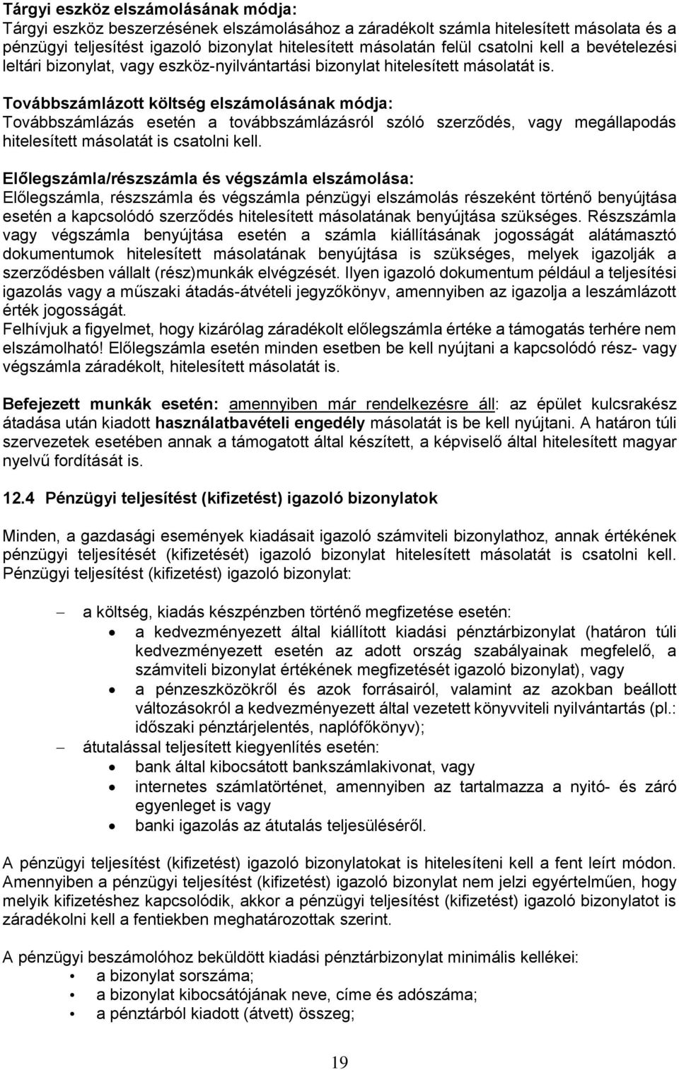 Továbbszámlázott költség elszámolásának módja: Továbbszámlázás esetén a továbbszámlázásról szóló szerződés, vagy megállapodás hitelesített másolatát is csatolni kell.