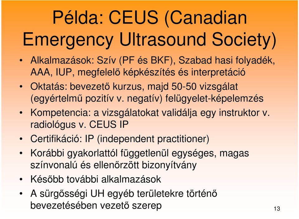 negatív) felügyelet-képelemzés Kompetencia: a vizsgálatokat validálja egy instruktor v. radiológus v.