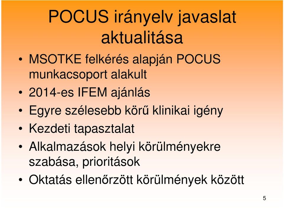 körű klinikai igény Kezdeti tapasztalat Alkalmazások helyi