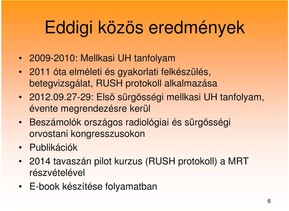 27-29: Első sürgősségi mellkasi UH tanfolyam, évente megrendezésre kerül Beszámolók országos