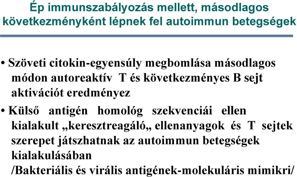 eredményez Külső antigén homológ szekvenciái ellen kialakult keresztreagáló ellenanyagok és T sejtek